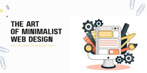Read more about the article Less is More: How to Master Minimalist Web Design